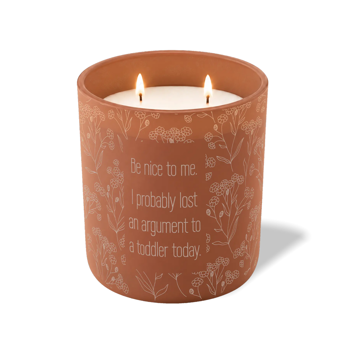 Be Nice To Me I Probably Lost An Argument to a Toddler | 12 oz Candle
